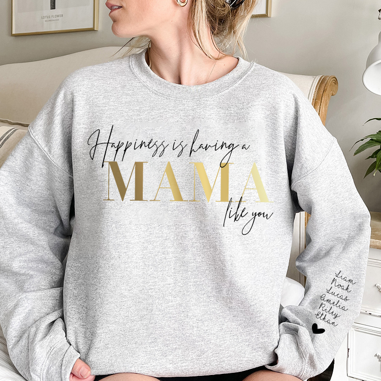 Personalized “Happiness is having a MAMA like you”Sweatshirt with Kids Name on Sleeve (Customized free)