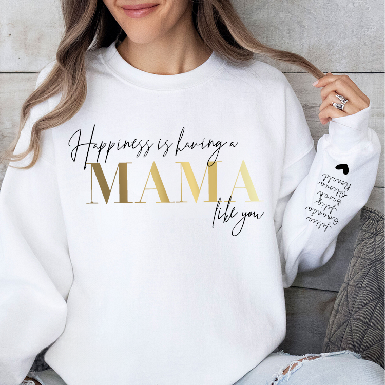 Personalized “Happiness is having a MAMA like you”Sweatshirt with Kids Name on Sleeve (Customized free)