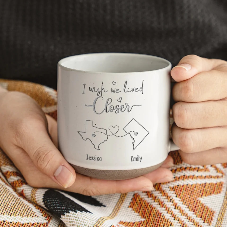 I Wish We Lived Closer - Bestie Personalized Custom Pottery Mug