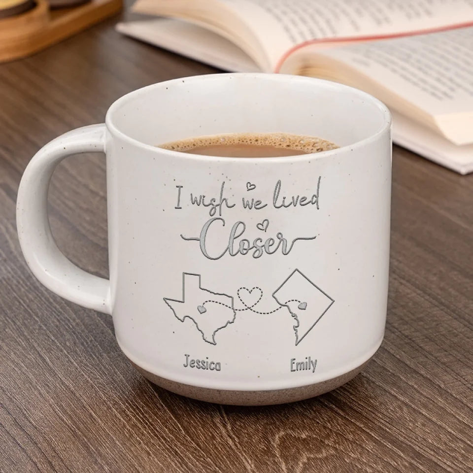 I Wish We Lived Closer - Bestie Personalized Custom Pottery Mug