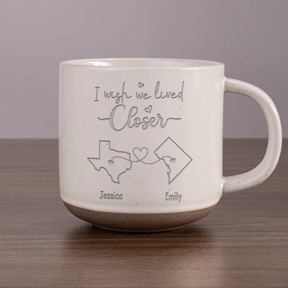 I Wish We Lived Closer - Bestie Personalized Custom Pottery Mug