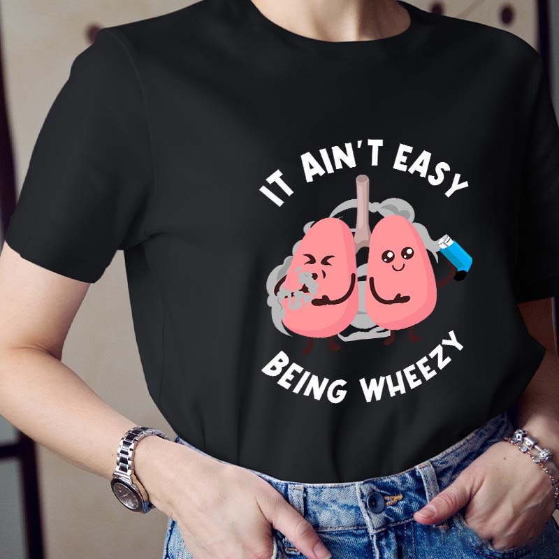 It Ain't Easy Being Wheezy Nurse T-Shirt