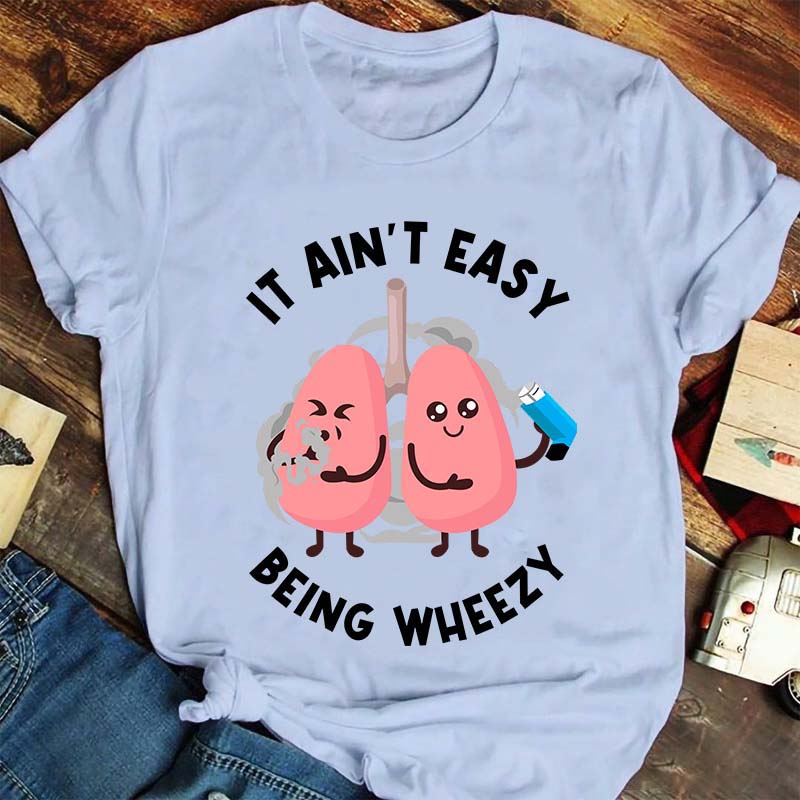 It Ain't Easy Being Wheezy Nurse T-Shirt