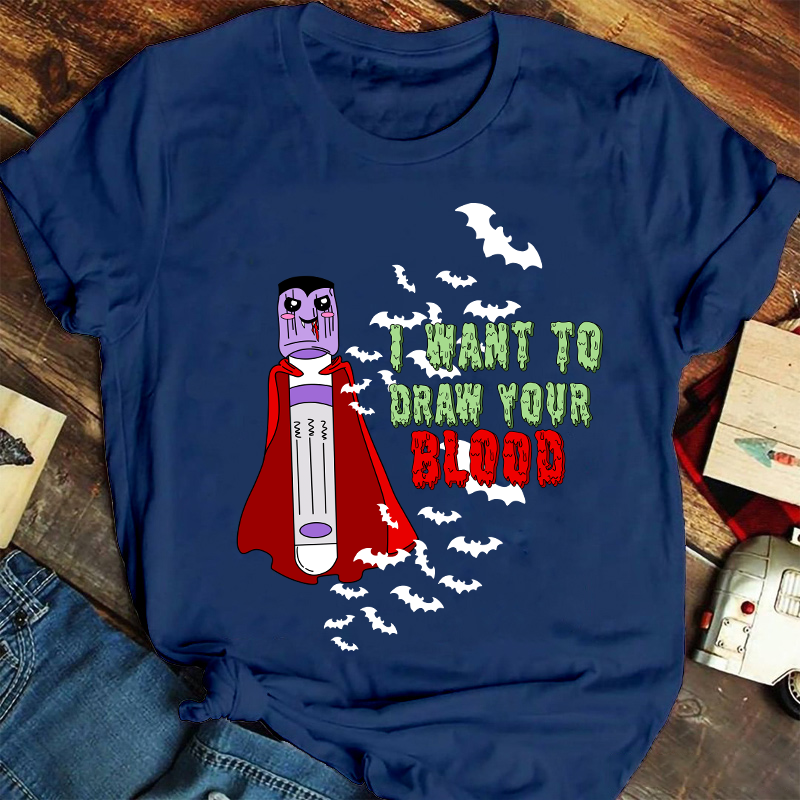 I Want To Draw Your Blood Nurse T-Shirt