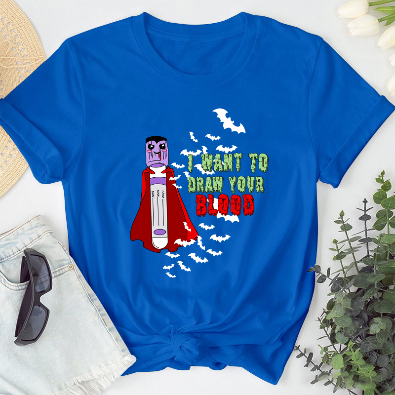 I Want To Draw Your Blood Nurse T-Shirt