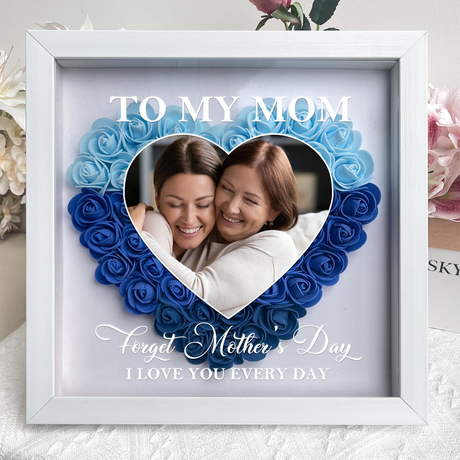 Forget Mother's Day I Love You Every Day - Personalized Flower Shadow Box