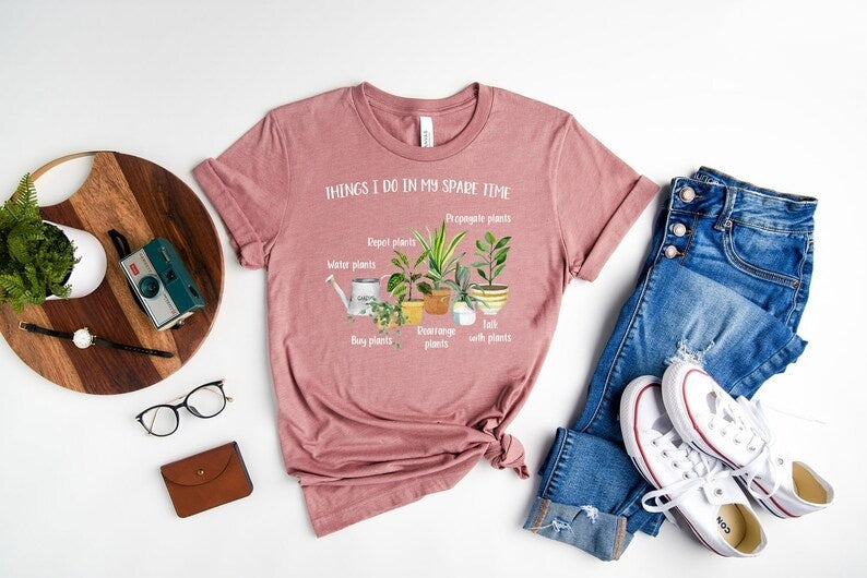 Things I Do In My Spare Time T-Shirt, Plant Mom Shirt, Gift For Flower Girl