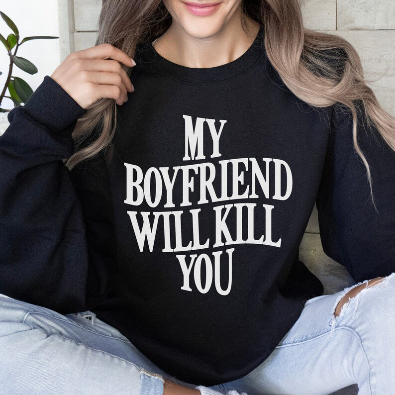 My Girlfriend/Boyfriend Will Kill You Shirt, Girlfriend/Boyfriend Shirt, Funny Gf Shirt