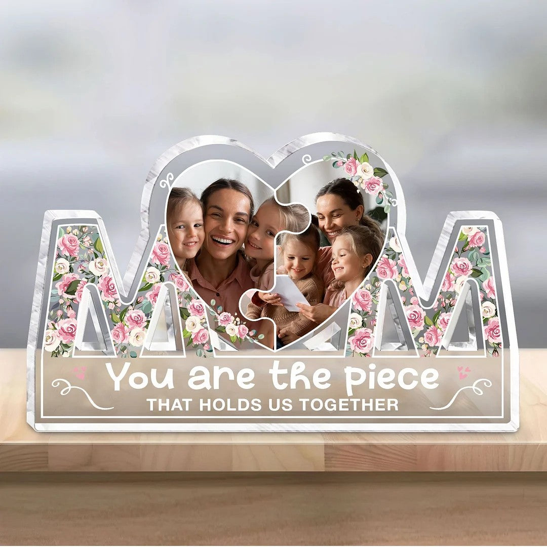 You Are The Piece That Holds Us Together - Personalized Mom Shaped Acrylic Plaque