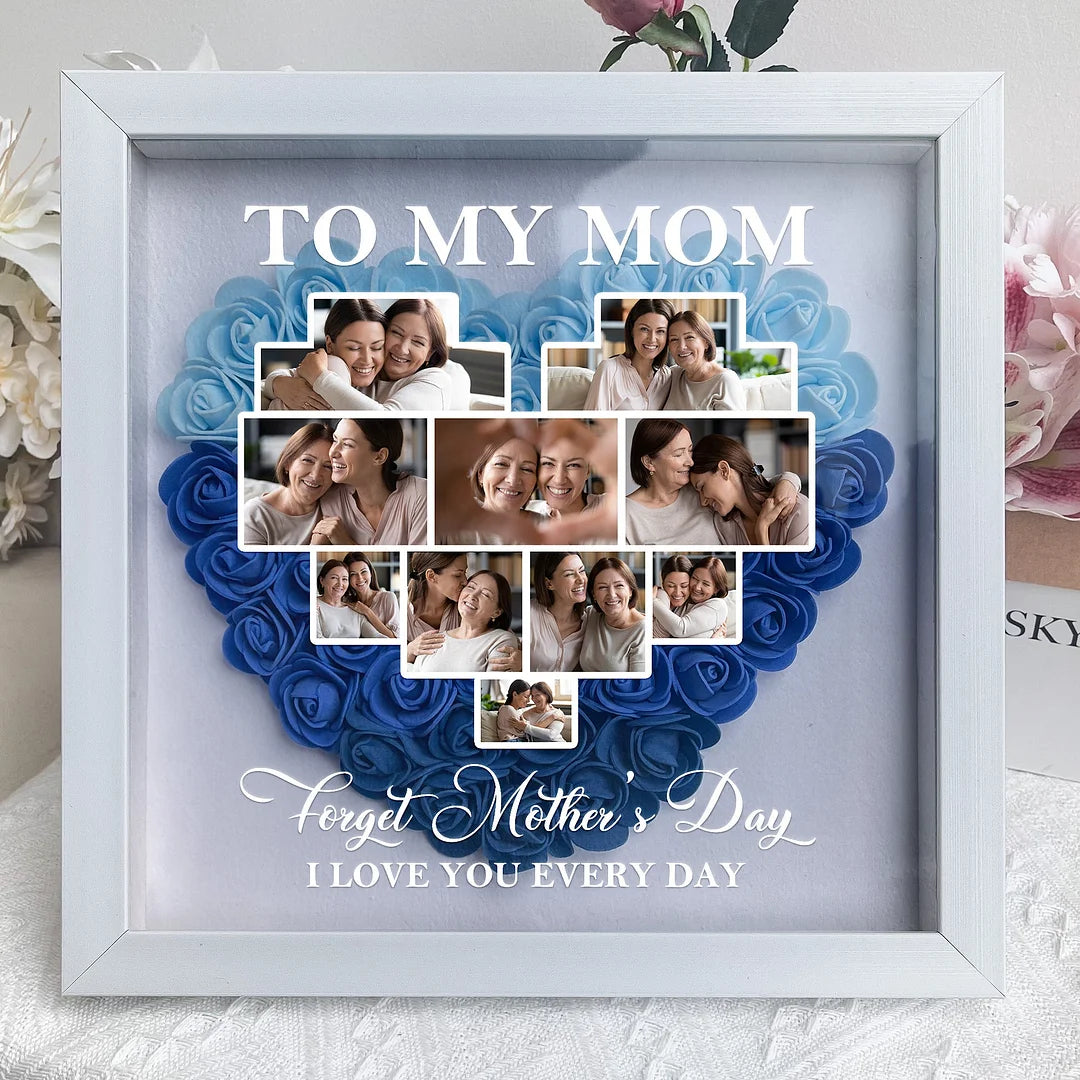 Forget Mother’s Day I Love You Every Day-Personalized Photo Flower Shadow Box