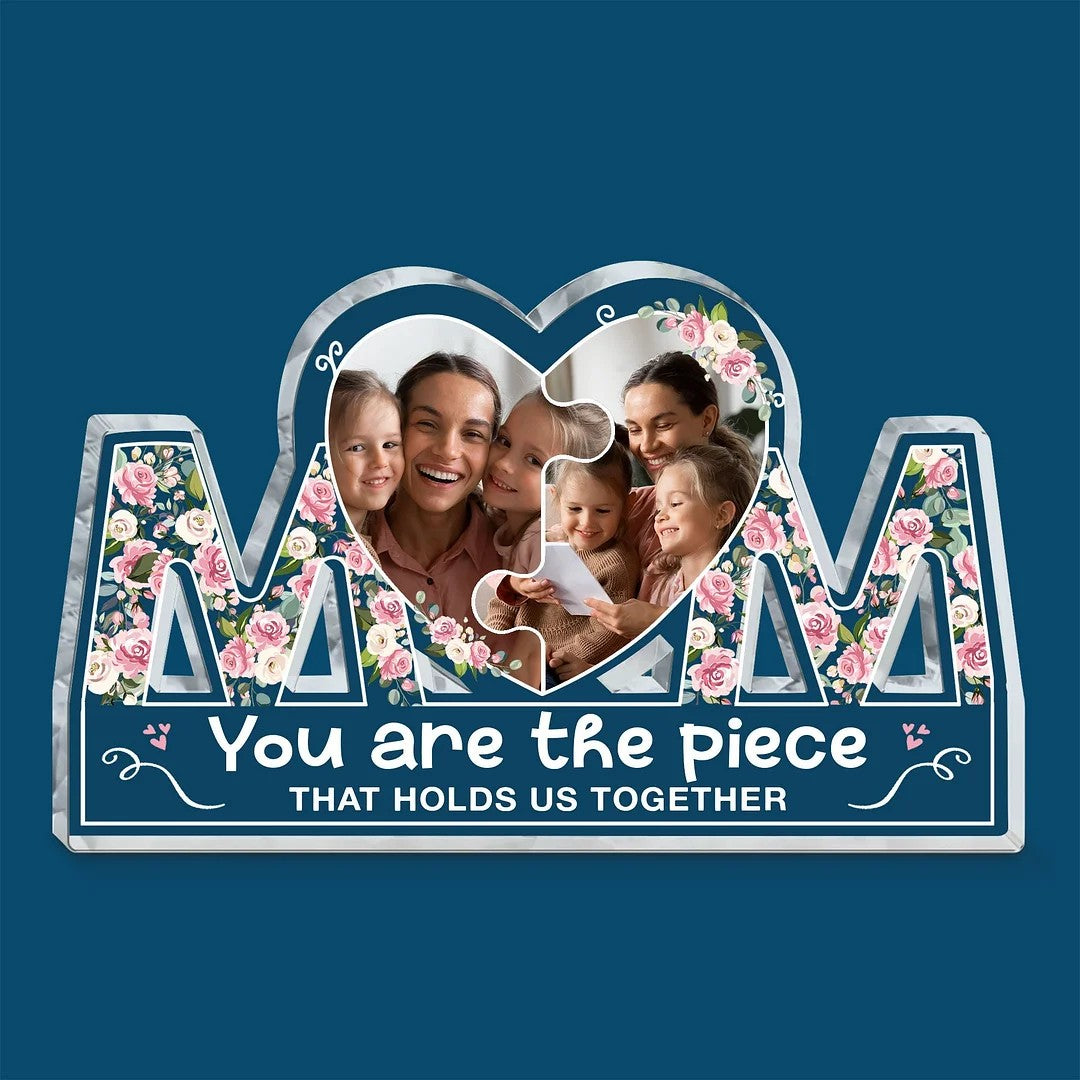 You Are The Piece That Holds Us Together - Personalized Mom Shaped Acrylic Plaque (Customized free)