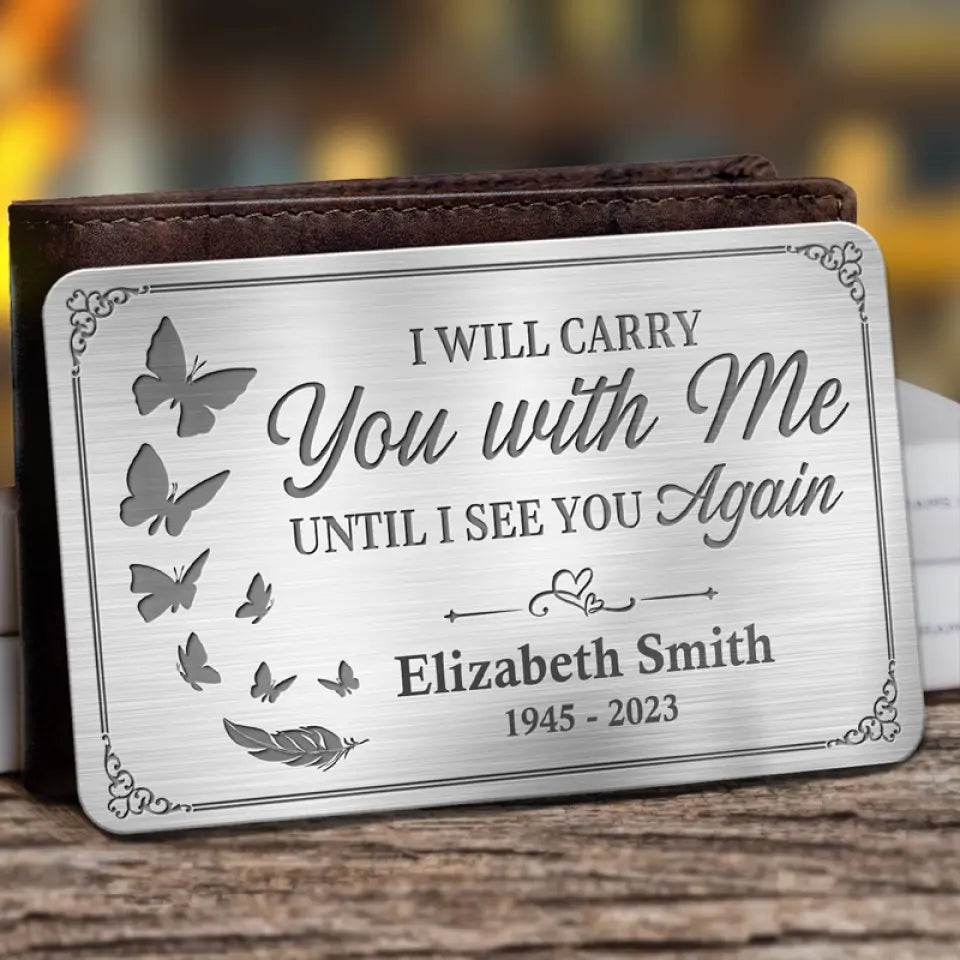 Custom Photo I'll Carry You With Me Until I See You Again - Memorial Personalized Custom Aluminum Wallet Card - Sympathy Gift For Family Members