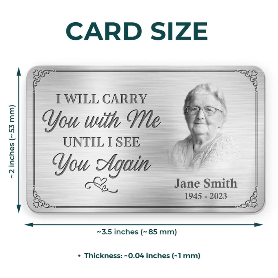 Custom Photo I'll Carry You With Me Until I See You Again - Memorial Personalized Custom Aluminum Wallet Card - Sympathy Gift For Family Members