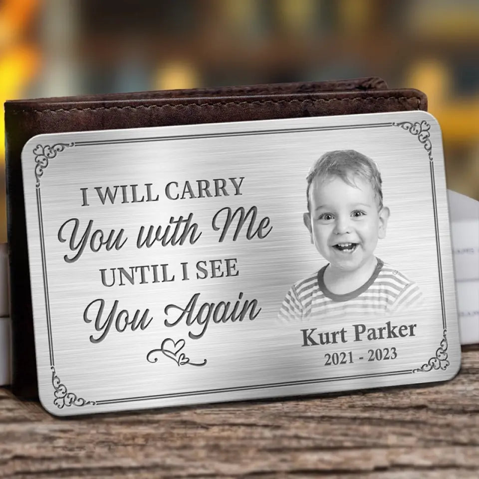 Custom Photo I'll Carry You With Me Until I See You Again - Memorial Personalized Custom Aluminum Wallet Card - Sympathy Gift For Family Members