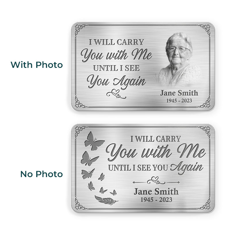 Custom Photo I'll Carry You With Me Until I See You Again - Memorial Personalized Custom Aluminum Wallet Card - Sympathy Gift For Family Members