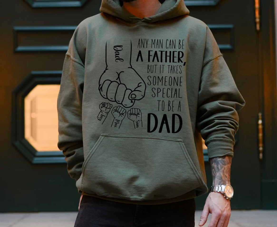 Any Man Can Be A Father, But It Takes Someone Special To Be A Dad Hoodie