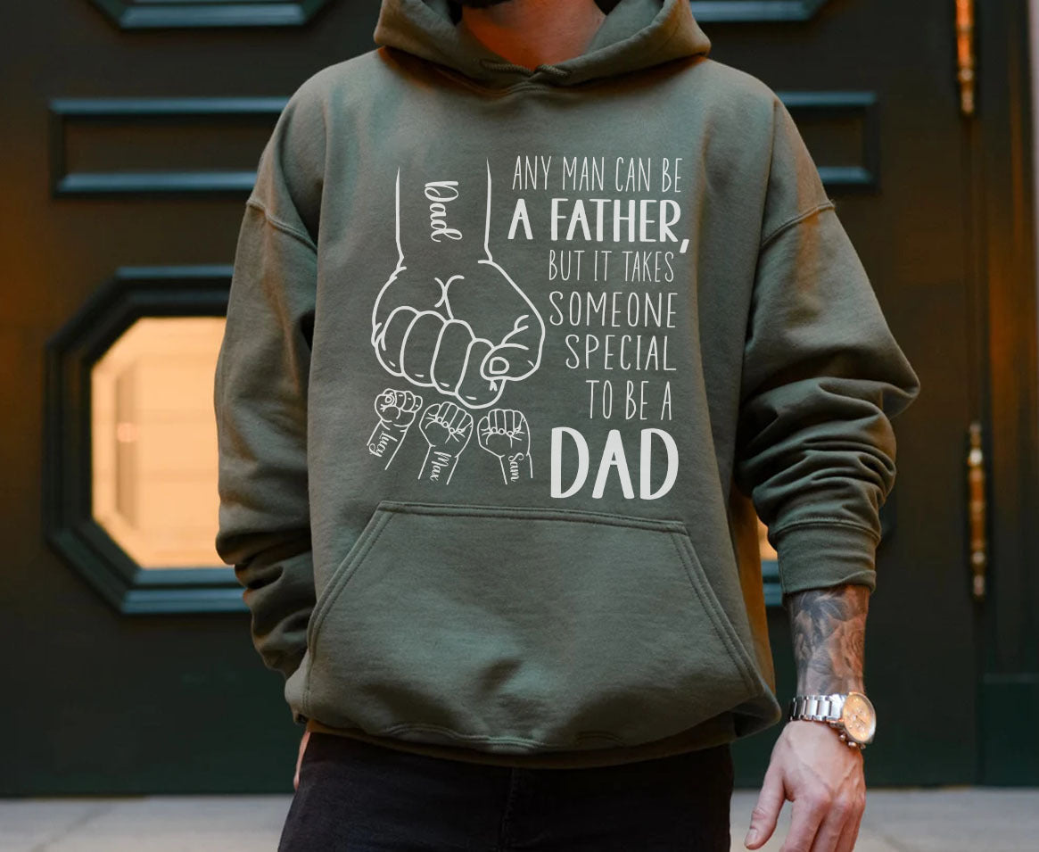 Any Man Can Be A Father, But It Takes Someone Special To Be A Dad Hoodie